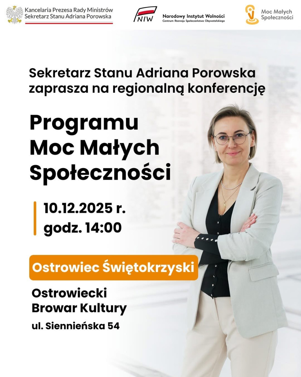 Plakat zapraszający na regionalną konferencję Programu Moc Małych Społeczności. Termin: 10 grudnia 2025, godzina 14:00. Miejsce: Ostrowiec Świętokrzyski, Ostrowiecki Browar Kultury, ul. Siennieńska 54. Na plakacie widoczna Sekretarz Stanu Adriana Porowska.